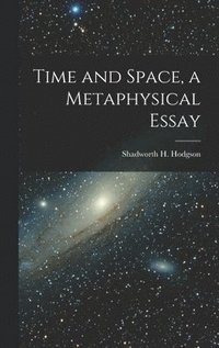 bokomslag Time and Space, a Metaphysical Essay