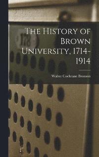 bokomslag The History of Brown University, 1714-1914