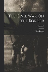 bokomslag The Civil War On the Border; Volume 1