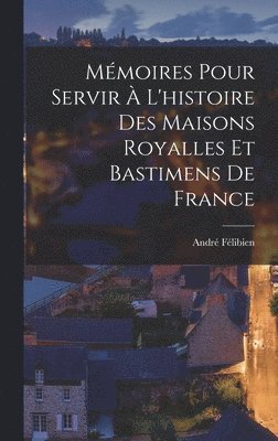 bokomslag Mmoires Pour Servir  L'histoire Des Maisons Royalles Et Bastimens De France