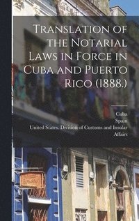 bokomslag Translation of the Notarial Laws in Force in Cuba and Puerto Rico (1888.)