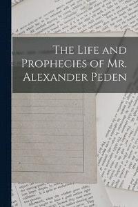 bokomslag The Life and Prophecies of Mr. Alexander Peden