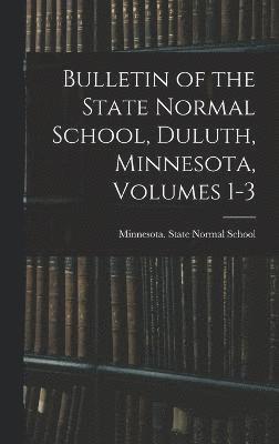 Bulletin of the State Normal School, Duluth, Minnesota, Volumes 1-3 1