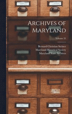 William Hand Browne, Bernard Christian Steiner - Archives of Maryland; Volume 31, Inbunden