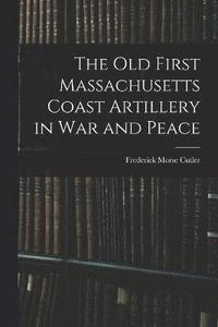bokomslag Old First Massachusetts Coast Artillery in War and Peace