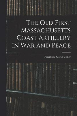 bokomslag Old First Massachusetts Coast Artillery in War and Peace