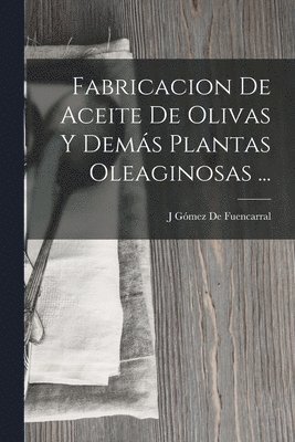 Fabricacion De Aceite De Olivas Y Dems Plantas Oleaginosas ... 1