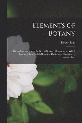 Robert Hall - Elements of Botany, Häftad