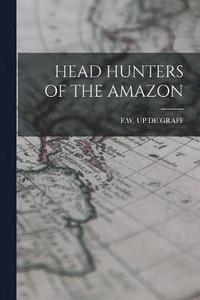 bokomslag Head Hunters of the Amazon