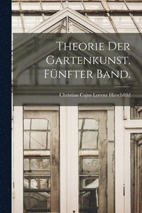 bokomslag Theorie der Gartenkunst, Fünfter Band.