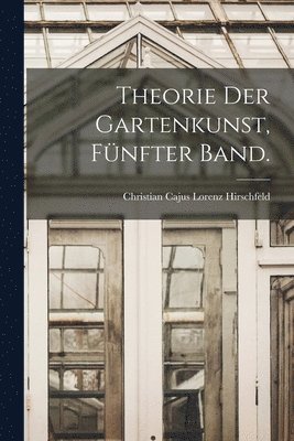 bokomslag Theorie der Gartenkunst, Fünfter Band.