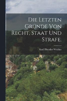 bokomslag Die letzten Grnde von Recht, Staat und Strafe.