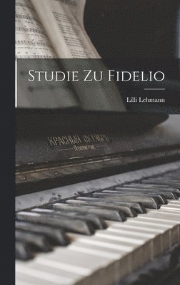 LILLI Lehmann - Studie Zu Fidelio, Inbunden