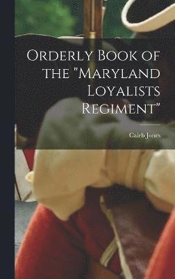 Orderly Book of the "Maryland Loyalists Regiment"