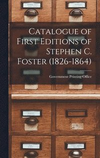 bokomslag Catalogue of First Editions of Stephen C. Foster (1826-1864)