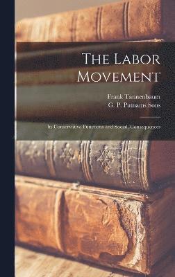 Frank Tannenbaum - Labor Movement; its Conservative Functions and Social, Consequences, Inbunden