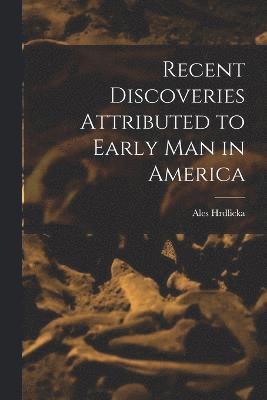 bokomslag Recent Discoveries Attributed to Early man in America