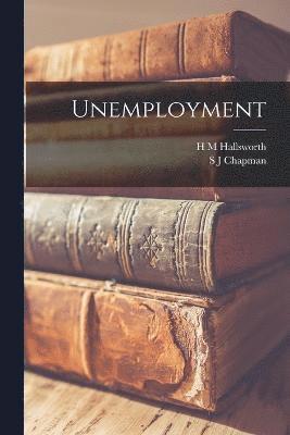 S J Chapman, H M Hallsworth, S. J. Chapman, H. M. Hallsworth - Unemployment, Häftad