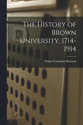 The History of Brown University, 1714-1914 1