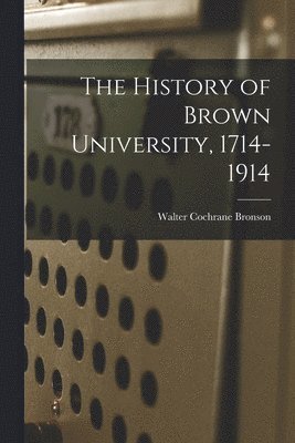 History of Brown University, 1714-1914