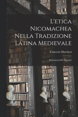 bokomslag L'etica Nicomachea Nella Tradizione Latina Medievale