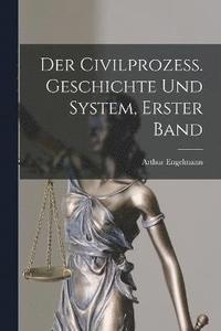 bokomslag Der Civilprozess. Geschichte und System, Erster Band