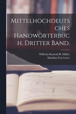 Mittelhochdeutsches Handwrterbuch. Dritter Band. 1