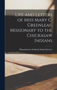 bokomslag Life and Letters of Miss Mary C. Greenleaf, Missionary to the Chickasaw Indians