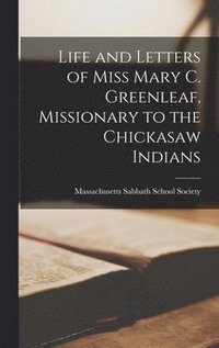 bokomslag Life and Letters of Miss Mary C. Greenleaf, Missionary to the Chickasaw Indians