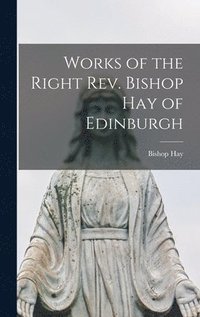 bokomslag Works of the Right Rev. Bishop Hay of Edinburgh