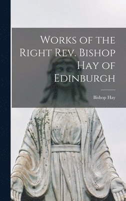 Works of the Right Rev. Bishop Hay of Edinburgh 1