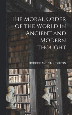 Moral Order of the World in Ancient and Modern Thought, Inbunden