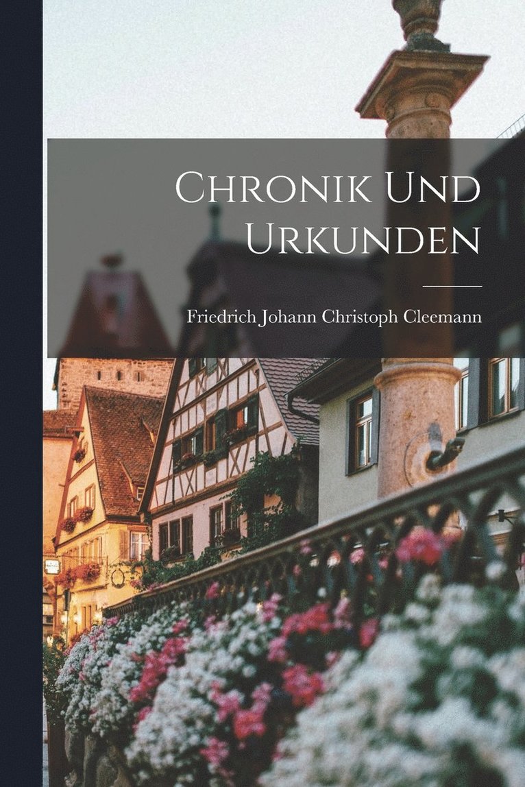 Chronik und Urkunden