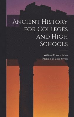 William Francis Allen, Philip Van Ness Myers - Ancient History for Colleges and High Schools, Inbunden