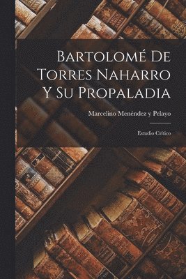 Marcelino Menéndez Y Pelayo - Bartolomé De Torres Naharro Y Su Propaladia, Häftad