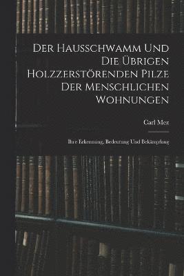 bokomslag Der Hausschwamm Und Die brigen Holzzerstrenden Pilze Der Menschlichen Wohnungen