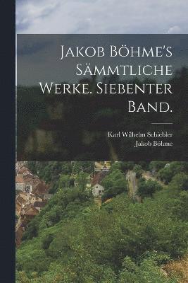 Jakob Bhme's smmtliche Werke. Siebenter Band. 1