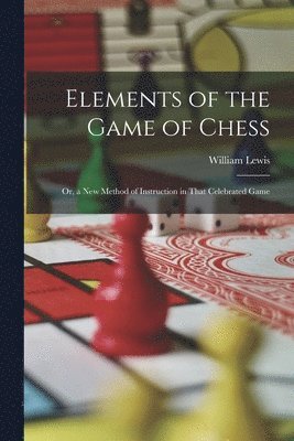 William Lewis - Elements of the Game of Chess, Häftad