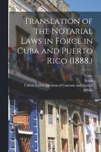 bokomslag Translation of the Notarial Laws in Force in Cuba and Puerto Rico (1888.)