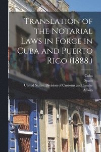 bokomslag Translation of the Notarial Laws in Force in Cuba and Puerto Rico (1888.)