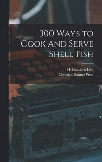 bokomslag 300 Ways to Cook and Serve Shell Fish