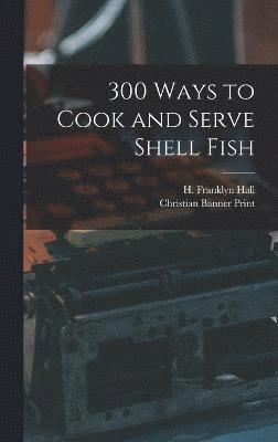 300 Ways to Cook and Serve Shell Fish 1