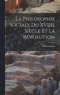 bokomslag La Philosophie Sociale du XVIIIe Sicle et la Rvolution