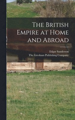 Edgar Sanderson - British Empire at Home and Abroad, Inbunden