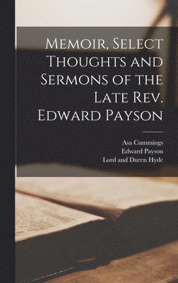 bokomslag Memoir, Select Thoughts and Sermons of the Late Rev. Edward Payson