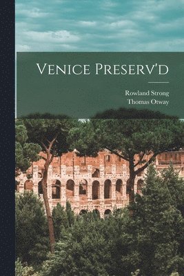 Venice Preserv'd 1