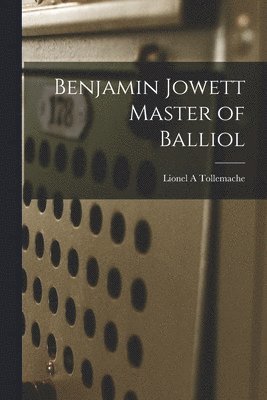 Benjamin Jowett Master of Balliol 1