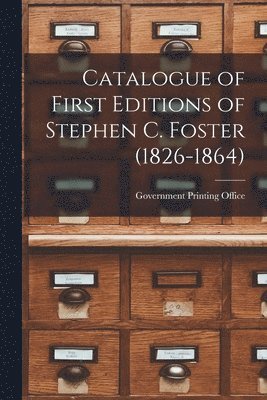 bokomslag Catalogue of First Editions of Stephen C. Foster (1826-1864)