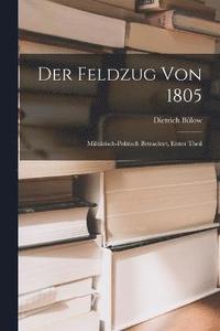 bokomslag Der Feldzug von 1805; militrisch-politisch betrachtet, Erster Theil