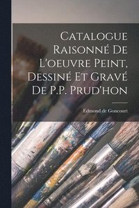 bokomslag Catalogue Raisonn de l'oeuvre peint, Dessin et grav de P.P. Prud'hon